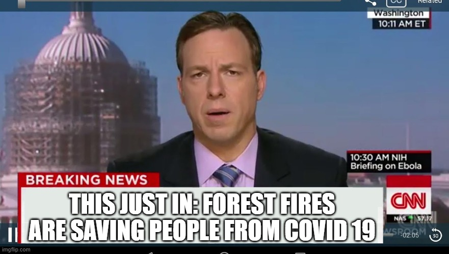 cnn breaking news template | THIS JUST IN: FOREST FIRES ARE SAVING PEOPLE FROM COVID 19 | image tagged in cnn breaking news template | made w/ Imgflip meme maker