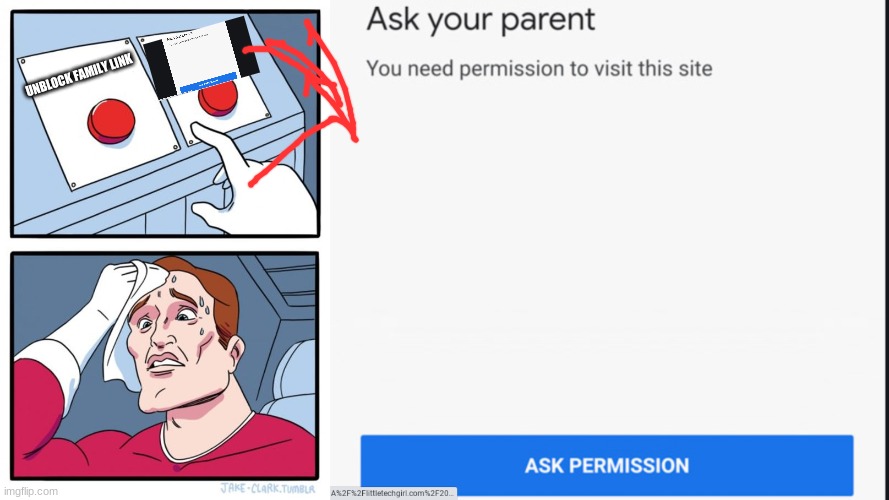 Ask your parent |  UNBLOCK FAMILY LINK | image tagged in memes,two buttons | made w/ Imgflip meme maker