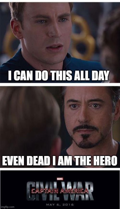 Marvel Civil War 1 Meme | I CAN DO THIS ALL DAY; EVEN DEAD I AM THE HERO | image tagged in memes,marvel civil war 1 | made w/ Imgflip meme maker