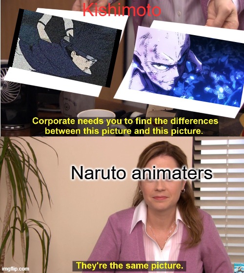 Wow | Kishimoto; Naruto animaters | image tagged in memes,they're the same picture | made w/ Imgflip meme maker