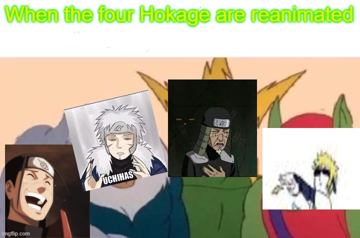 Me And The Boys | When the four Hokage are reanimated | image tagged in memes,me and the boys | made w/ Imgflip meme maker