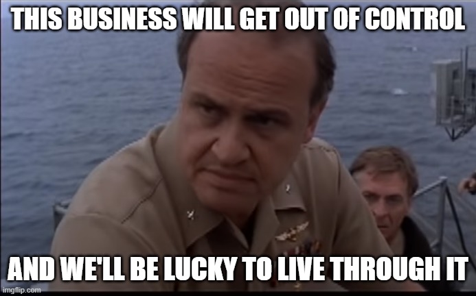 Out of Control |  THIS BUSINESS WILL GET OUT OF CONTROL; AND WE'LL BE LUCKY TO LIVE THROUGH IT | image tagged in fred thompson,out of control,hunt for red october | made w/ Imgflip meme maker