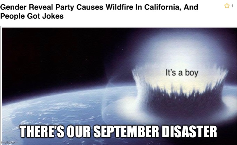 Finally | THERE’S OUR SEPTEMBER DISASTER | image tagged in september,gender reveal,wildfires,oops | made w/ Imgflip meme maker