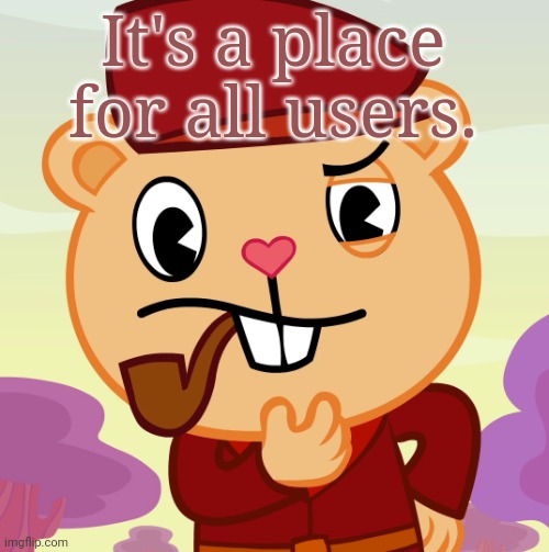 Pop (HTF) | It's a place for all users. | image tagged in pop htf | made w/ Imgflip meme maker