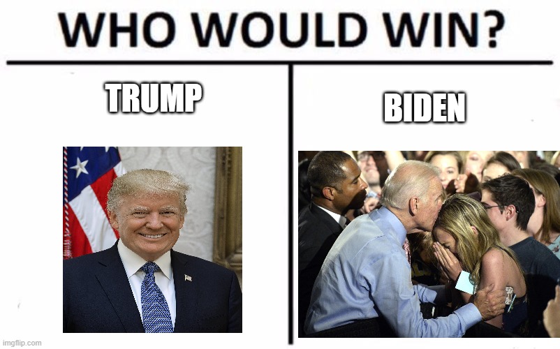 President | TRUMP; BIDEN | image tagged in memes,who would win | made w/ Imgflip meme maker