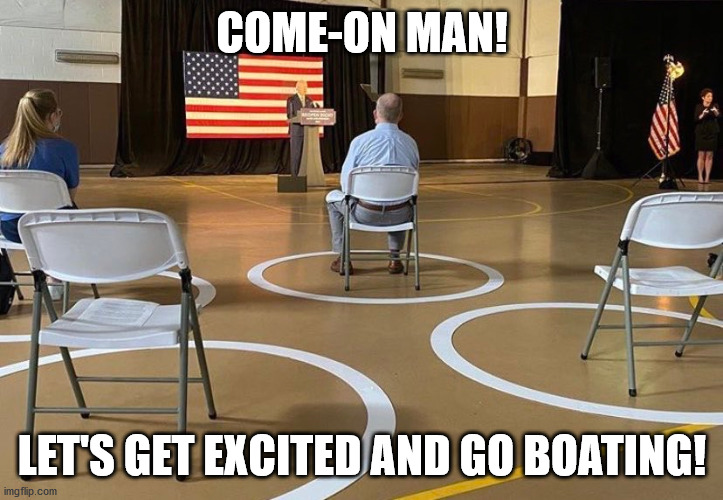 COME-ON MAN! LET'S GET EXCITED AND GO BOATING! | made w/ Imgflip meme maker