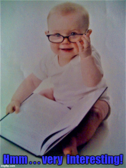 intellectual baby | Hmm . . . very  interesting! | image tagged in educated baby,baby meme,hmm,very interesting,interesting,sarcasm | made w/ Imgflip meme maker