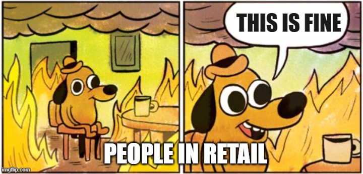 Retail in 2020 | THIS IS FINE; PEOPLE IN RETAIL | image tagged in burning dog | made w/ Imgflip meme maker