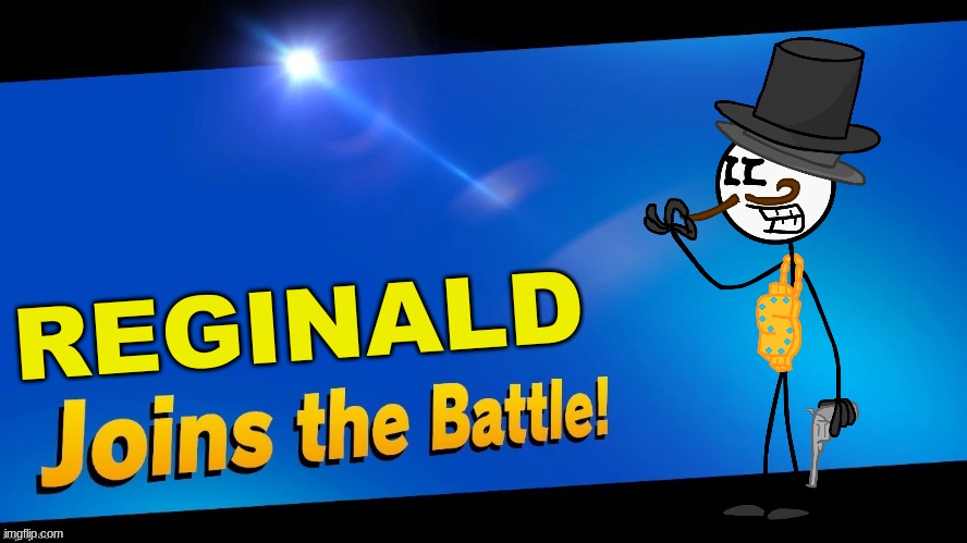 Oh no its the leader of the toppat | REGINALD | image tagged in blank joins the battle,henry stickmin,super smash bros | made w/ Imgflip meme maker
