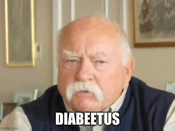 Diabetes | DIABEETUS | image tagged in diabetes | made w/ Imgflip meme maker