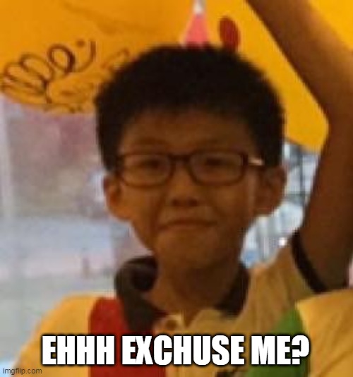 Ehhem Excuse Me | EHHH EXCHUSE ME? | image tagged in ehhem excuse me | made w/ Imgflip meme maker