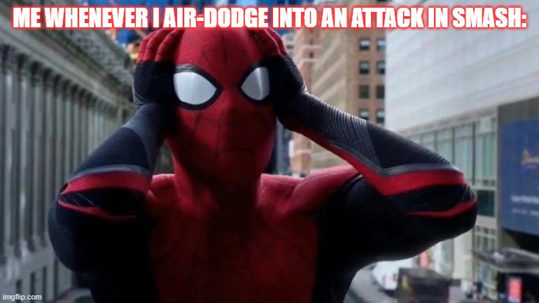This is totally me. | ME WHENEVER I AIR-DODGE INTO AN ATTACK IN SMASH: | image tagged in freaked out spider-man,super smash bros | made w/ Imgflip meme maker