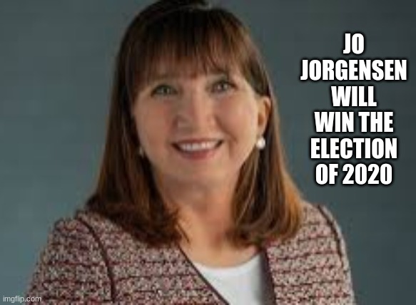 election winner | JO JORGENSEN WILL WIN THE ELECTION OF 2020 | image tagged in jojo meme | made w/ Imgflip meme maker
