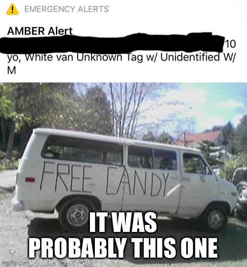 Found him guys | IT WAS PROBABLY THIS ONE | image tagged in white van | made w/ Imgflip meme maker