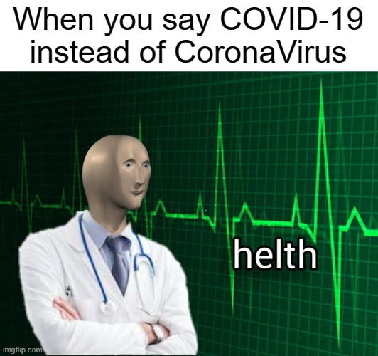 *laughs in 11 PHDs* | When you say COVID-19 instead of CoronaVirus | image tagged in stonks helth,covid-19,coronavirus,meme man,funny,memes | made w/ Imgflip meme maker