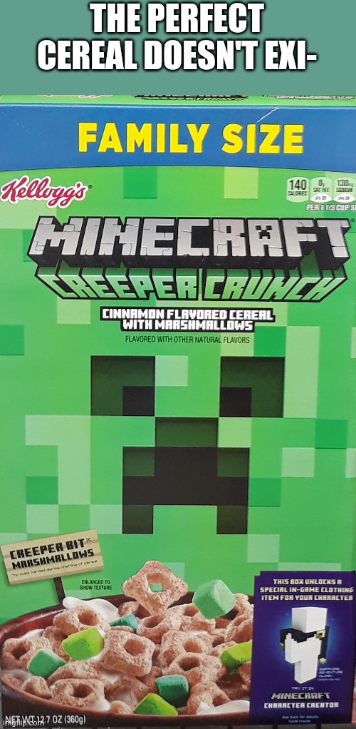 I have the cereal | THE PERFECT CEREAL DOESN'T EXI- | image tagged in memes,funny,minecraft,cereal | made w/ Imgflip meme maker