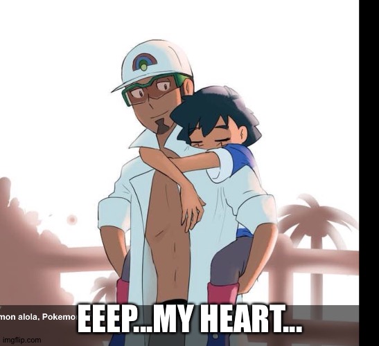 heart go breaky | EEEP...MY HEART... | image tagged in pokemon,dad | made w/ Imgflip meme maker