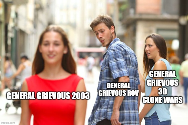 Genera Grievous | GENERAL GRIEVOUS 3D CLONE WARS; GENERAL GRIEVOUS ROV; GENERAL GRIEVOUS 2003 | image tagged in memes,distracted boyfriend | made w/ Imgflip meme maker