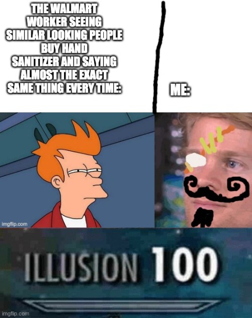 stelth | image tagged in illusion 100,futurama fry,white guy blinking,hand sanitizer,funny | made w/ Imgflip meme maker