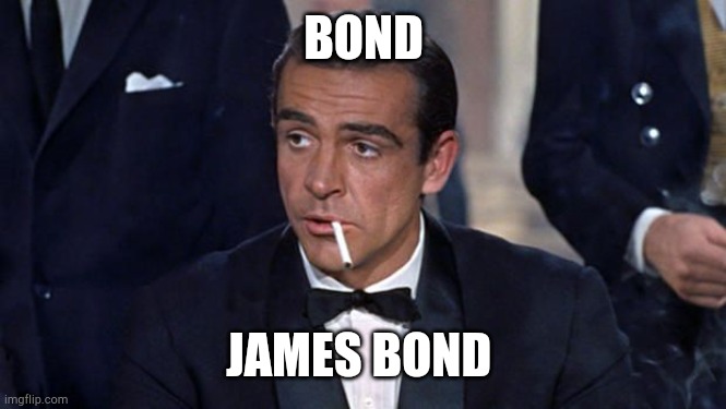 Bond, james bond | BOND; JAMES BOND | image tagged in james bond | made w/ Imgflip meme maker