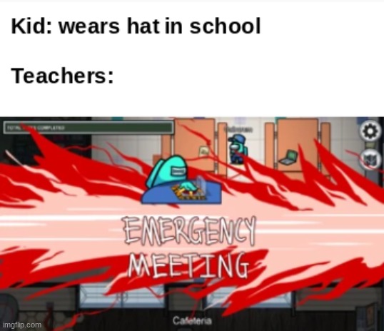 so i wore a hat inside | THIS MEME WAS MADE ON GOODLE DRAWINGS, NOT IMGFLIP | image tagged in among us,emergency meeting | made w/ Imgflip meme maker