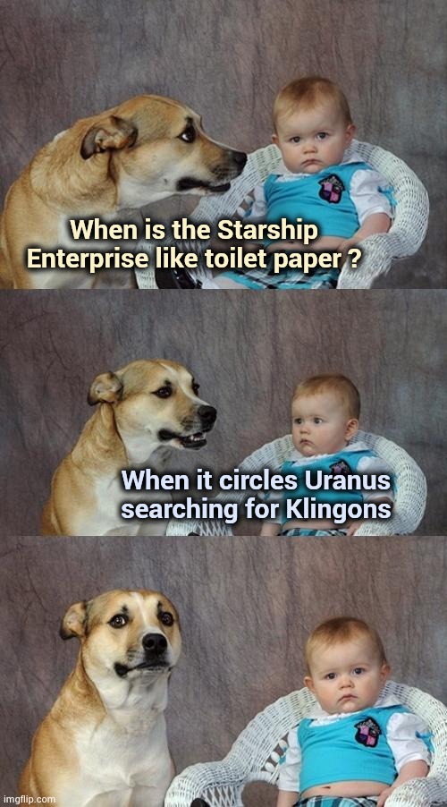 NASA announces new Uranus probe | When is the Starship Enterprise like toilet paper ? When it circles Uranus searching for Klingons | image tagged in memes,dad joke dog,space jam,childish,toilet humor | made w/ Imgflip meme maker