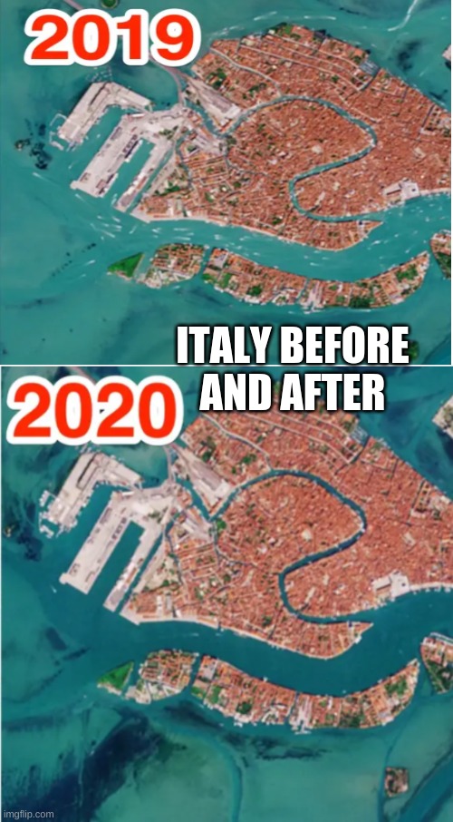 Wow!! Impressive what human inactivity can do | ITALY BEFORE AND AFTER | image tagged in memes,marked safe from,water,italy | made w/ Imgflip meme maker