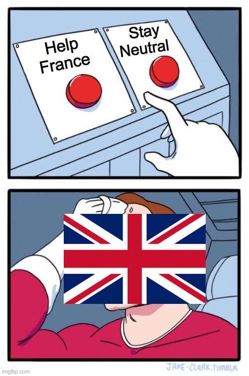 poor england | Stay Neutral; Help France | image tagged in memes,two buttons | made w/ Imgflip meme maker