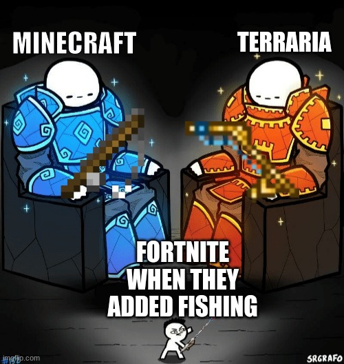 not being mean but almost nobody wanted fishing | TERRARIA; MINECRAFT; FORTNITE WHEN THEY ADDED FISHING | image tagged in two giants looking at a small guy | made w/ Imgflip meme maker