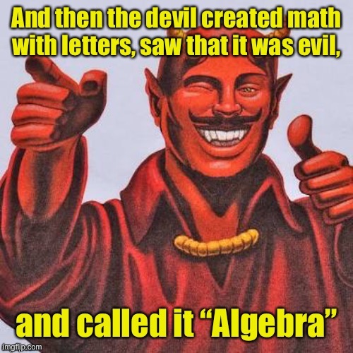 Welcome back to school, students! | image tagged in devil,algebra,evil | made w/ Imgflip meme maker
