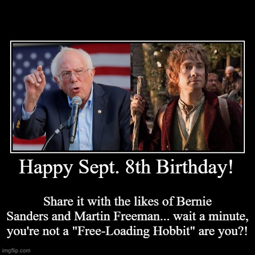 Happy Sept. 8th Birthday | image tagged in funny,september 8,martin freeman,bernie sanders | made w/ Imgflip demotivational maker