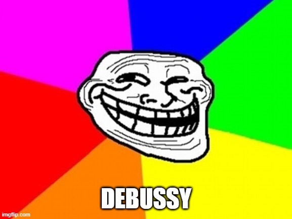 Troll Face Colored Meme | DEBUSSY | image tagged in memes,troll face colored | made w/ Imgflip meme maker