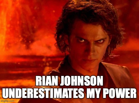 You Underestimate My Power Meme | RIAN JOHNSON UNDERESTIMATES MY POWER | image tagged in memes,you underestimate my power | made w/ Imgflip meme maker