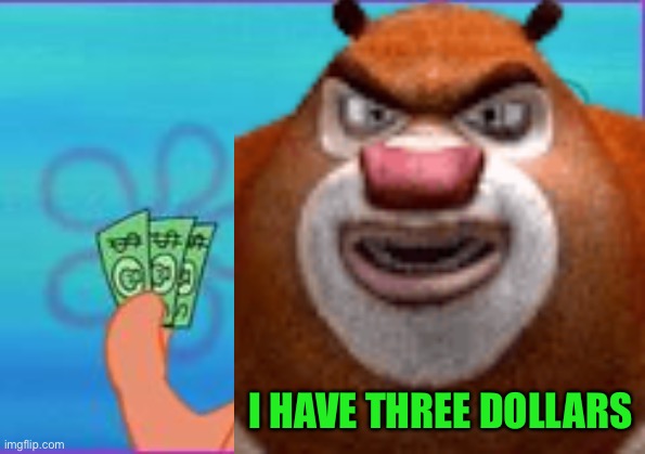 I HAVE THREE DOLLARS | made w/ Imgflip meme maker