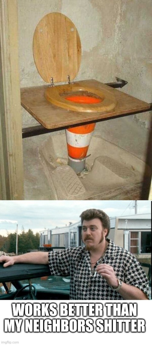 TYPICAL TRAILER PARK TOILET | WORKS BETTER THAN MY NEIGHBORS SHITTER | image tagged in ricky trailer park boys,toilet,toilet humor,trailer park,redneck | made w/ Imgflip meme maker