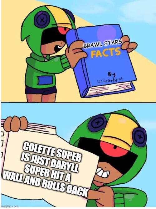 BRAWL TALK!!! | BRAWL STARS; COLETTE SUPER IS JUST DARYLL SUPER HIT A WALL AND ROLLS BACK | image tagged in brawl stars fact | made w/ Imgflip meme maker
