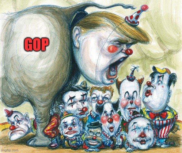 Today's GOP | GOP | image tagged in trump,gop,clowns | made w/ Imgflip meme maker