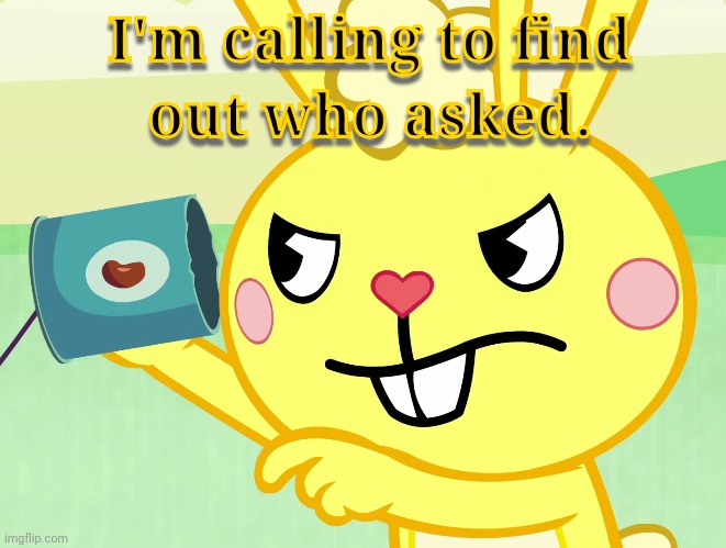 Cuddles: Who asked | image tagged in cuddles who asked htf meme | made w/ Imgflip meme maker