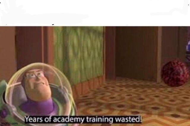 Years Of Academy Training Wasted | image tagged in years of academy training wasted | made w/ Imgflip meme maker