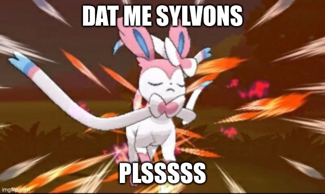 PLSSSSSS | DAT ME SYLVONS; PLSSSSS | image tagged in serene sylveon | made w/ Imgflip meme maker