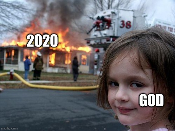Disaster Girl | 2020; GOD | image tagged in memes,disaster girl | made w/ Imgflip meme maker