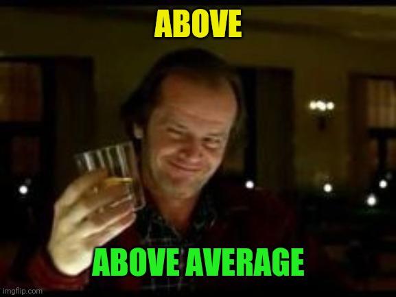 ABOVE ABOVE AVERAGE | made w/ Imgflip meme maker