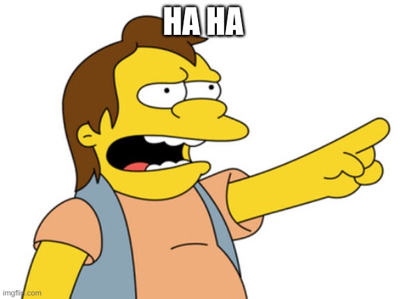 Nelson Muntz haha | HA HA | image tagged in nelson muntz haha | made w/ Imgflip meme maker