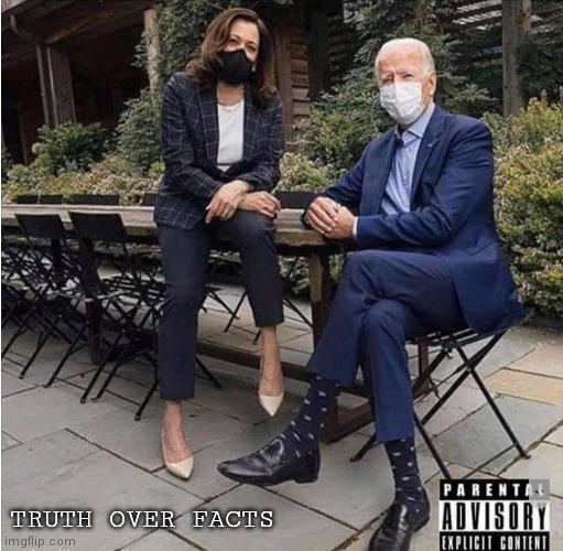 You know the thing | TRUTH OVER FACTS | image tagged in biden,kamala harris | made w/ Imgflip meme maker