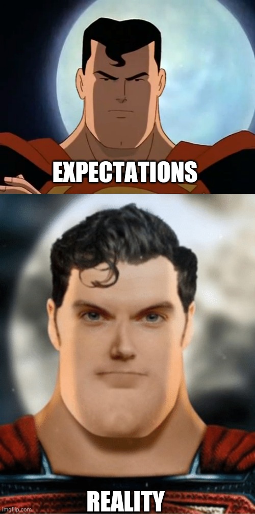 Expectations vs Reality (Superman edition) Imgflip