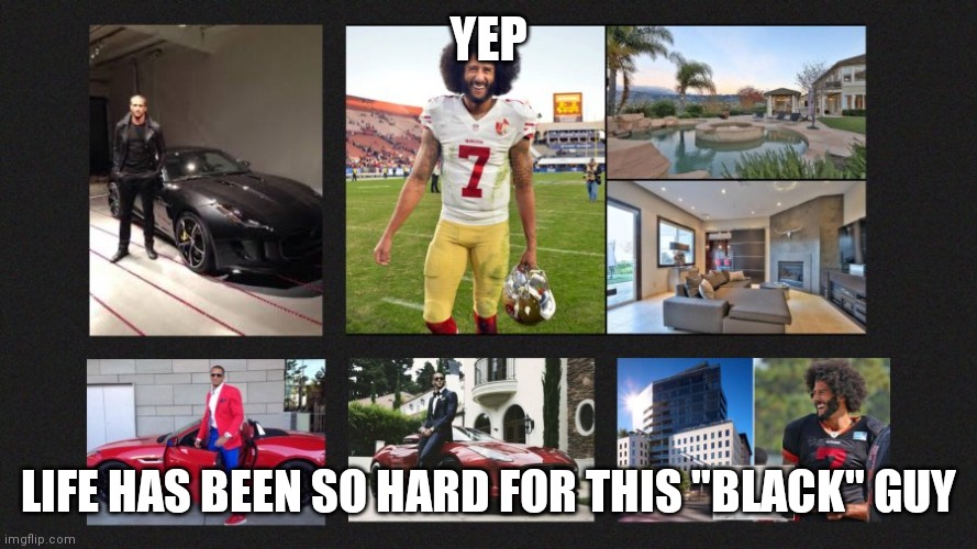 Systemic Racism | YEP; LIFE HAS BEEN SO HARD FOR THIS "BLACK" GUY | image tagged in systemic racism | made w/ Imgflip meme maker