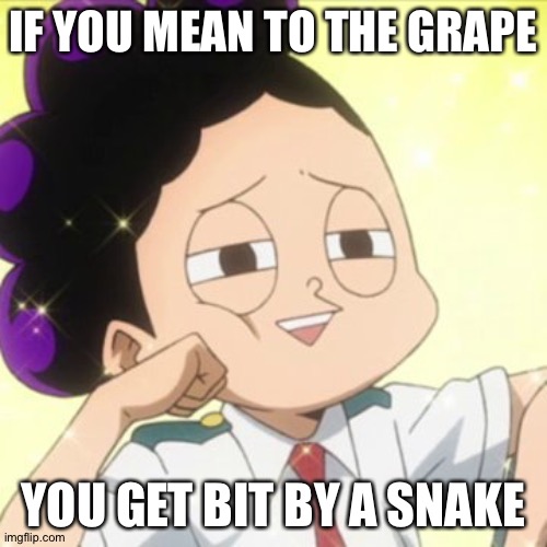E | IF YOU MEAN TO THE GRAPE; YOU GET BIT BY A SNAKE | image tagged in awkward mineta | made w/ Imgflip meme maker