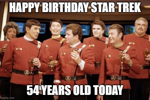 Star Trek Birthday | HAPPY BIRTHDAY STAR TREK; 54 YEARS OLD TODAY | image tagged in happy new year star trek | made w/ Imgflip meme maker