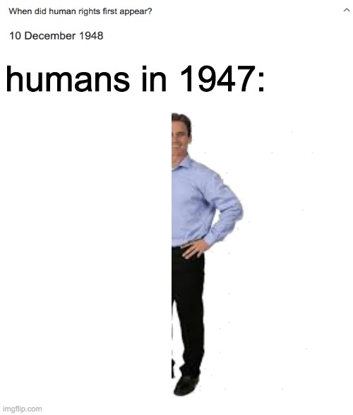 I'll call him Jefferson | humans in 1947: | image tagged in human rights | made w/ Imgflip meme maker