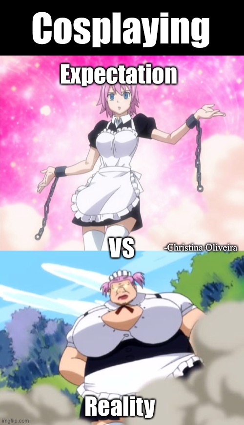 Cosplaying is hard... | Cosplaying; Expectation; VS; -Christina Oliveira; Reality | image tagged in expectation vs reality,cosplay,cosplay fail,fairy tail,anime,fandom | made w/ Imgflip meme maker